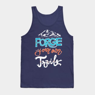 Forge your own trail - hiking hiker nature mountain woods trendsetter Tank Top